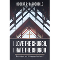 I Love the Church, I Hate the Church: Paradox or Contradiction?