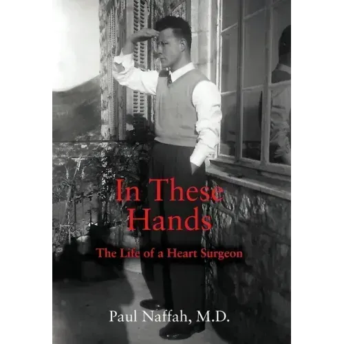 In These Hands: The Life of a Heart Surgeon