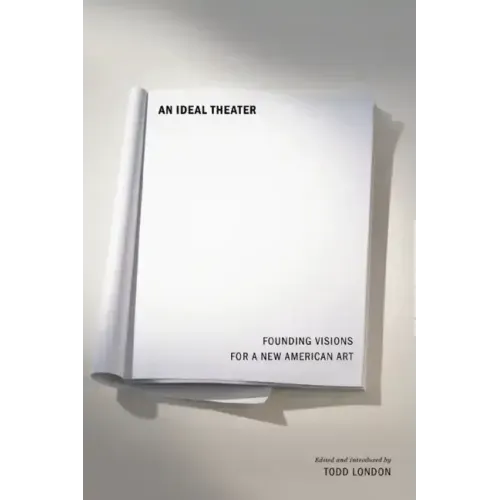 An Ideal Theater: Founding Visions for a New American Art