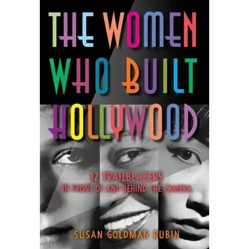 The Women Who Built Hollywood: 12 Trailblazers in Front of and Behind the Camera