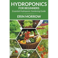 Hydroponics For Beginners: Essential Hydroponic Gardening Guide