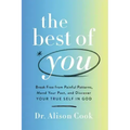 The Best of You: Break Free from Painful Patterns, Mend Your Past, and Discover Your True Self in God