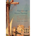 Augustine and Nicene Theology: Essays on Augustine and the Latin Argument for Nicaea