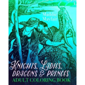 Knights, Ladies, Dragons and Princes Adult Coloring Book: Art Nouveau Illustrations