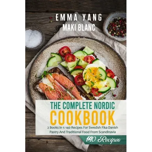 The Complete Nordic Cookbook: 2 Books in 1: 140 Recipes For Swedish Fika Danish Pastry And Traditional Food From Scandinavia