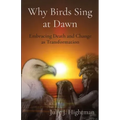 Why Birds Sing at Dawn: Embracing Death and Change as Transformation