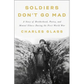 Soldiers Don't Go Mad: A Story of Brotherhood, Poetry, and Mental Illness During the First World War