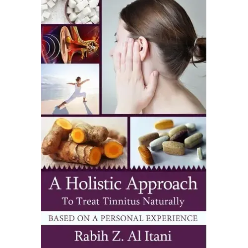 A Holistic Approach To Treat Tinnitus Naturally Based On A Personal Experience