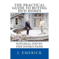 The Practical Guide to Buying HUD Homes: With Real Step-by-Step Instructions