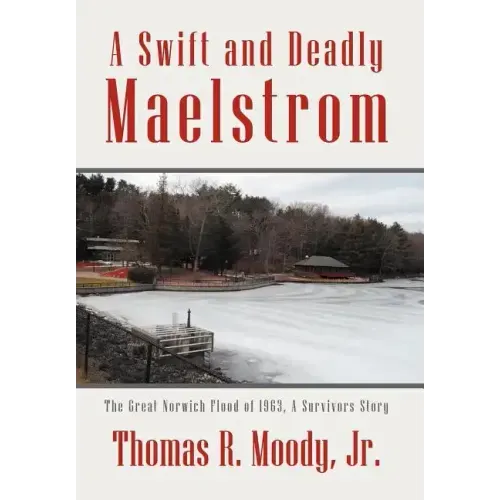 'A Swift and Deadly Maelstrom: The Great Norwich Flood of 1963, a Survivors Story