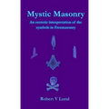 Mystic Masonry: An esoteric interpretation of the symbols in Freemasonry