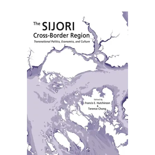 The Sijori Cross-Border Region: Transnational Politics, Economics, and Culture