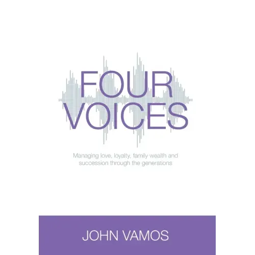 Four Voices: Managing love, loyalty, family wealth and succession through the generations