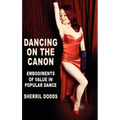 Dancing on the Canon: Embodiments of Value in Popular Dance