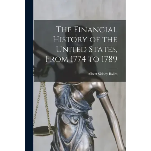 The Financial History of the United States, From 1774 to 1789