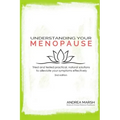 Understanding Your Menopause: Tried and tested practical, natural solutions to alleviate your symptoms effectively