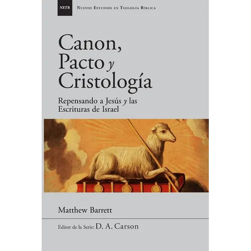 Canon, pacto y cristología: Repensando a Jesús y las Escrituras de Israel