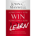 Sometimes You Win--Sometimes You Learn: Life's Greatest Lessons Are Gained from Our Losses