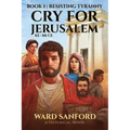 Cry for Jerusalem Book 1 63-66 CE: Resisting Tyranny