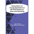 Instructions To Young Sportsmen In All That Relates To Guns And Shooting