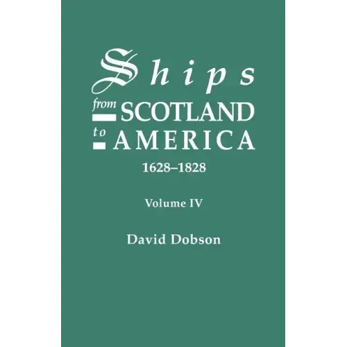 Ships from Scotland to America, 1628-1828. Volume IV