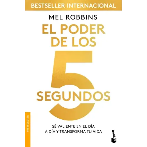 El Poder de Los 5 Segundos: Sé Valiente En El Día a Día Y Transforma Tu Vida / The 5 Second Rule
