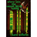 Where Late the Sweet Birds Sang