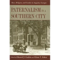 Paternalism in a Southern City: Race, Religion, and Gender in Augusta, Georgia
