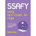 SSAFY Sexy Spiritual AF Yoga: What is SSAFY and what you can do to feel sexy and spiritual AF in your yoga practice