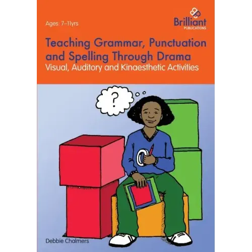 Teaching Grammar, Punctuation and Spelling Through Drama - Visual, Auditory and Kinaesthetic Activities