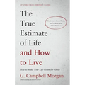 The True Estimate of Life and How to Live: How to Make Your Life Count for Christ
