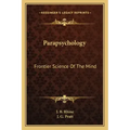 Parapsychology: Frontier Science of the Mind