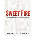 Sweet Fire: Sugar, Diabetes & Your Health