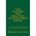 The Theory and Practice of Enochian Magic: Institute for Hermetic Studies Monograph Series