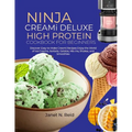Ninja Creami Deluxe High Protein Cookbook for Beginners: Discover Easy-to-Make Creami Recipes Enjoy the World of Ice Creams, Sorbets, Gelatos, Mix-Ins