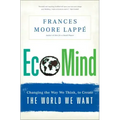 Ecomind: Changing the Way We Think, to Create the World We Want