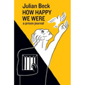 How Happy We Were: a prison journal