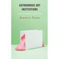 Autonomous Art Institutions: Artists Disrupting the Creative City
