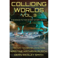 Colliding Worlds, Vol. 3: A Science Fiction Short Story Series