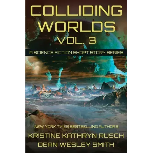 Colliding Worlds, Vol. 3: A Science Fiction Short Story Series