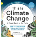 This Is Climate Change: A Visual Guide to the Facts - See for Yourself How the Planet Is Warming and What It Means for Us