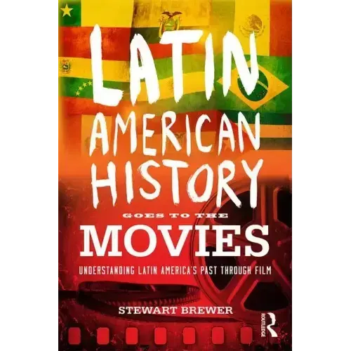 Latin American History Goes to the Movies: Understanding Latin America's Past Through Film
