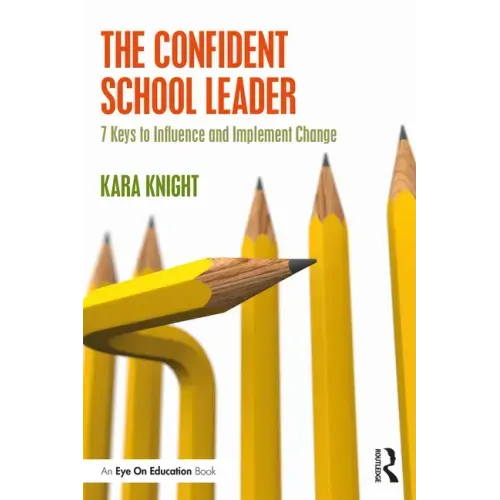 The Confident School Leader: 7 Keys to Influence and Implement Change