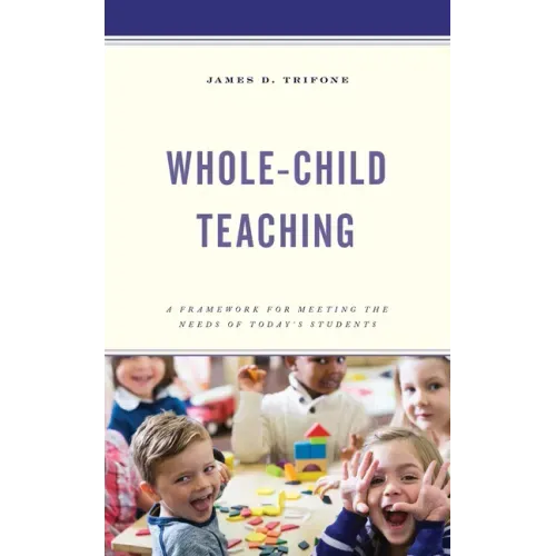 Whole-Child Teaching: A Framework for Meeting the Needs of Today's Students