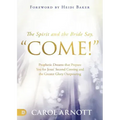 The Spirit and the Bride Say Come!: Prophetic Dreams That Prepare You for Jesus' Second Coming and the Greater Glory Outpouring