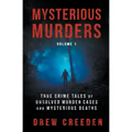 Mysterious Murders: True Crime Tales of Unsolved Murder Cases and Mysterious Deaths