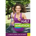 Half Marathon: A Complete Training Guide for Women