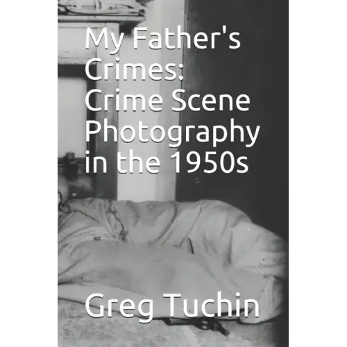 My Father's Crimes: Crime Scene Photography in the 1950s
