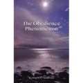 The Obedience Phenomenon: Living In the Presence of the Holy One
