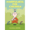 Mindfulness for Children: 21 Fun Exercises for Children to Increase Attention Span and Improve Social Skills and Mental Health